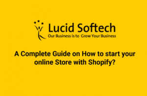 A Complete Guide on How to start your online Store with Shopify?