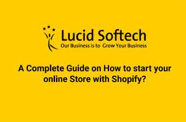 A Complete Guide on How to start your online Store with Shopify?