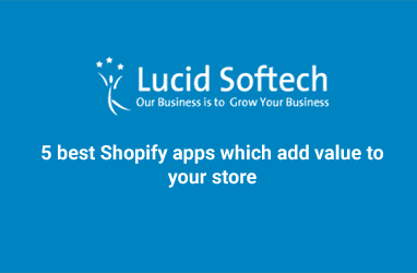 5 best Shopify apps which add value to your store