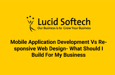 Mobile Application Development Vs Responsive Web Design- What Should I Build For My Business