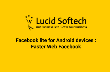Facebook lite for Android devices : Faster Web Facebook