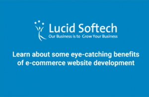Learn about some eye-catching benefits of e-commerce website development