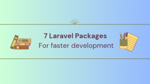 7 Laravel packages for faster development - Lucid Softech IT Solutions