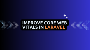 How to improve core web vitals in Laravel application _ Lucid softech IT Solutions