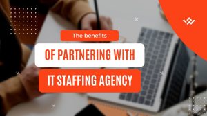 The benefits of partnering with an IT staffing agency - Lucid Softech IT Solutions