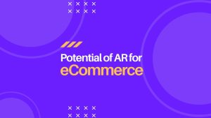 The potential of AR for eCommerce and how to create an AR shopping experience - Lucid Softech IT Solutions