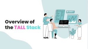 A Comprehensive Overview of the TALL Stack Components and Synergies - Lucid Softech IT Solutions