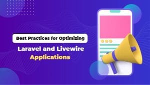 Best Practices and Techniques for Optimizing the Performance of Laravel and Livewire Applications - Lucid Softech IT Solutions