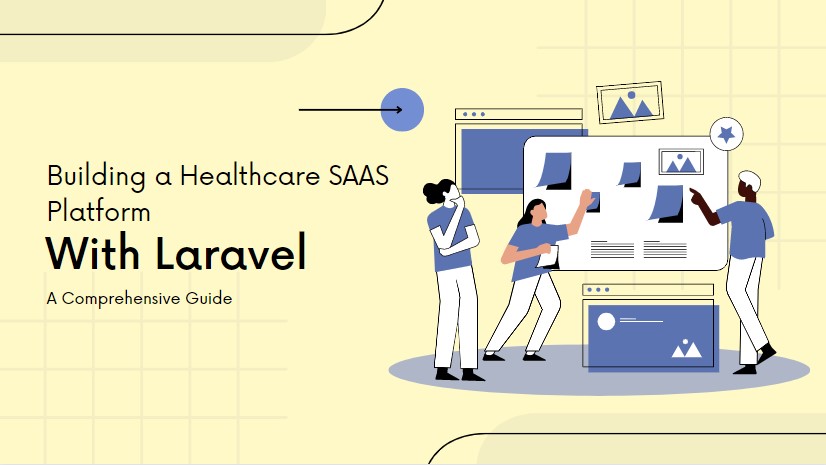 Building a Healthcare SAAS Platform with Laravel: A Comprehensive Guide for 2023