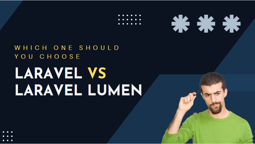Laravel Vs Laravel Lumen: Which One Should You Choose in 2023?