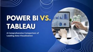 Power BI vs. Tableau A Comprehensive Comparison of Leading Data Visualization Tools [2023] - Lucid Softech IT Solutions