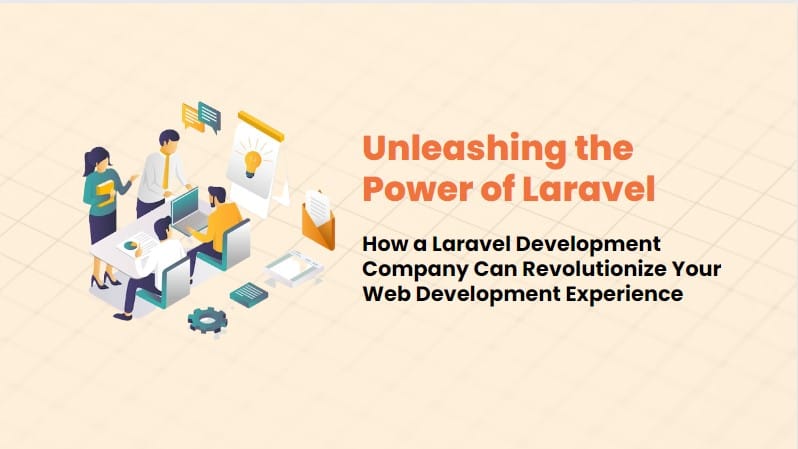 Unleashing the Power of Laravel: How a Laravel Development Company Can Revolutionize Your Web Development Experience