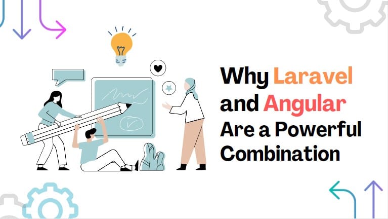 Why Laravel and Angular are a powerful combination for building web applications