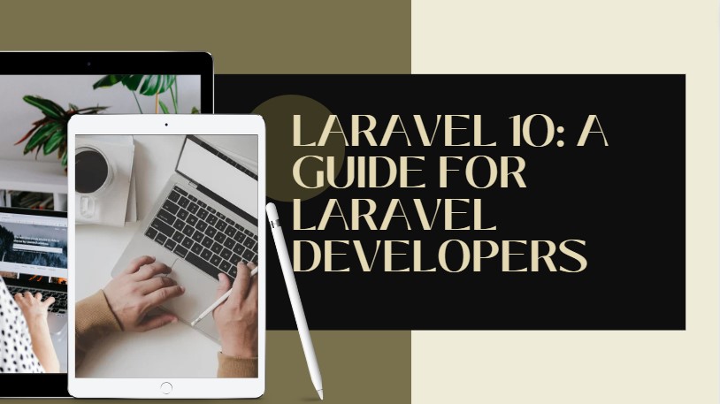 Exploring the Exciting New Features and Upgrades in Laravel 10: A Guide for Laravel Developers