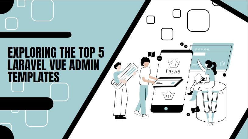 Exploring the Top 5 Laravel Vue Admin Templates of 2023