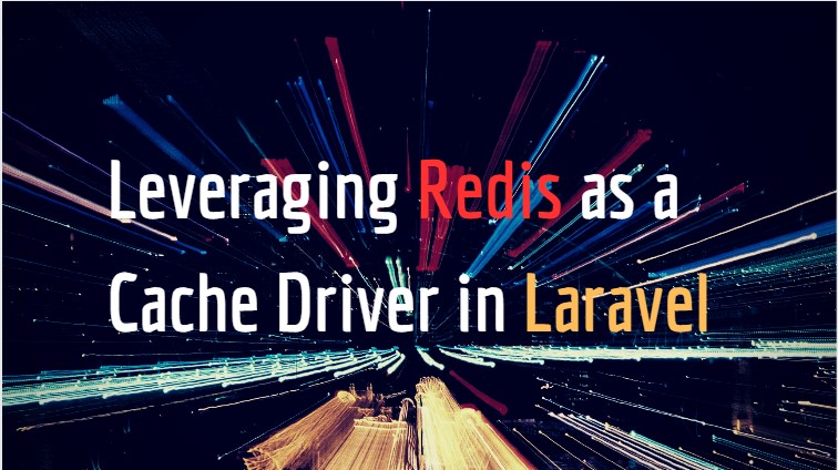 Leveraging Redis as a Cache Driver in Laravel