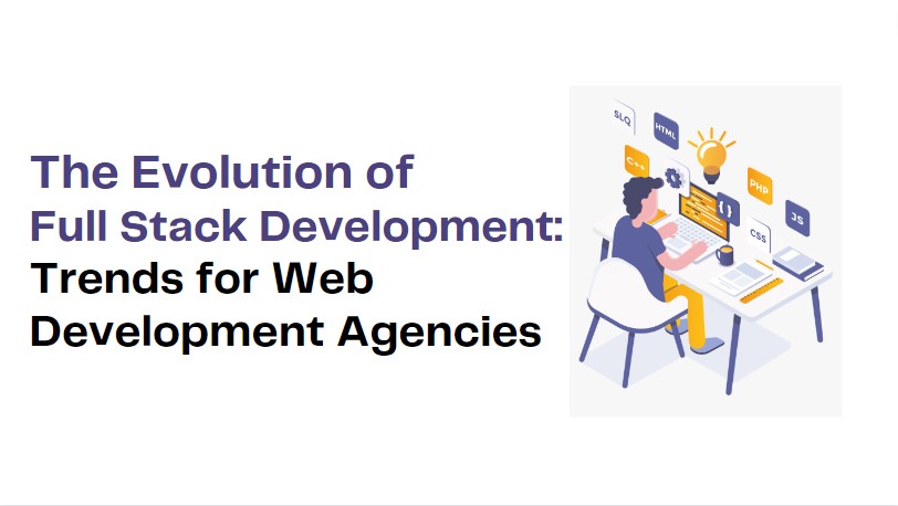 The Evolution of Full Stack Development: Trends for Web Development Agencies