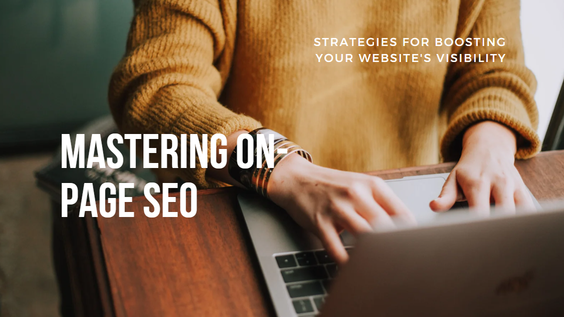 Mastering On-Page SEO: Strategies for Boosting Your Website’s Visibility